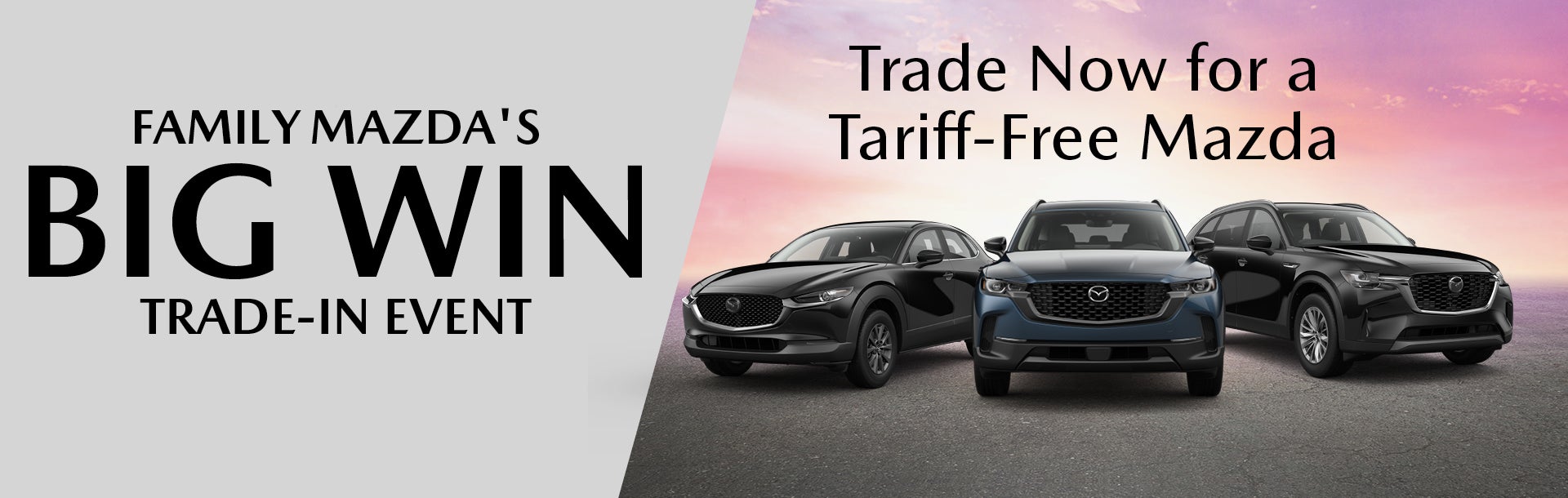 Mazda More to Move you Sales Event Trade Event Trade Now for a Tariff-Free Mazda