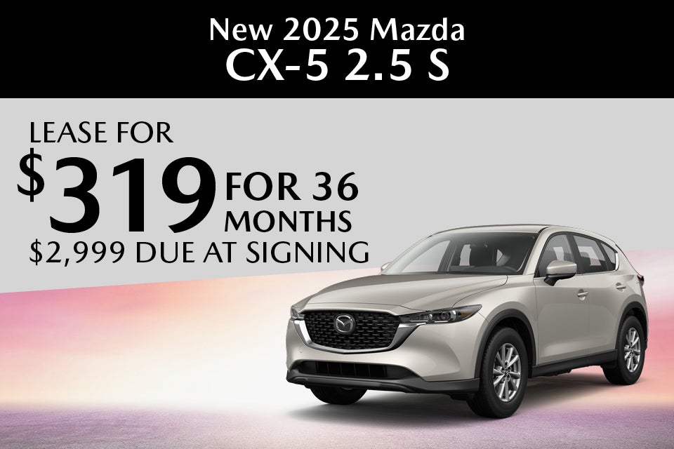NEW 2025 Mazda CX-5 2.5 S $319 for 36 months $2,999 Due at Signing